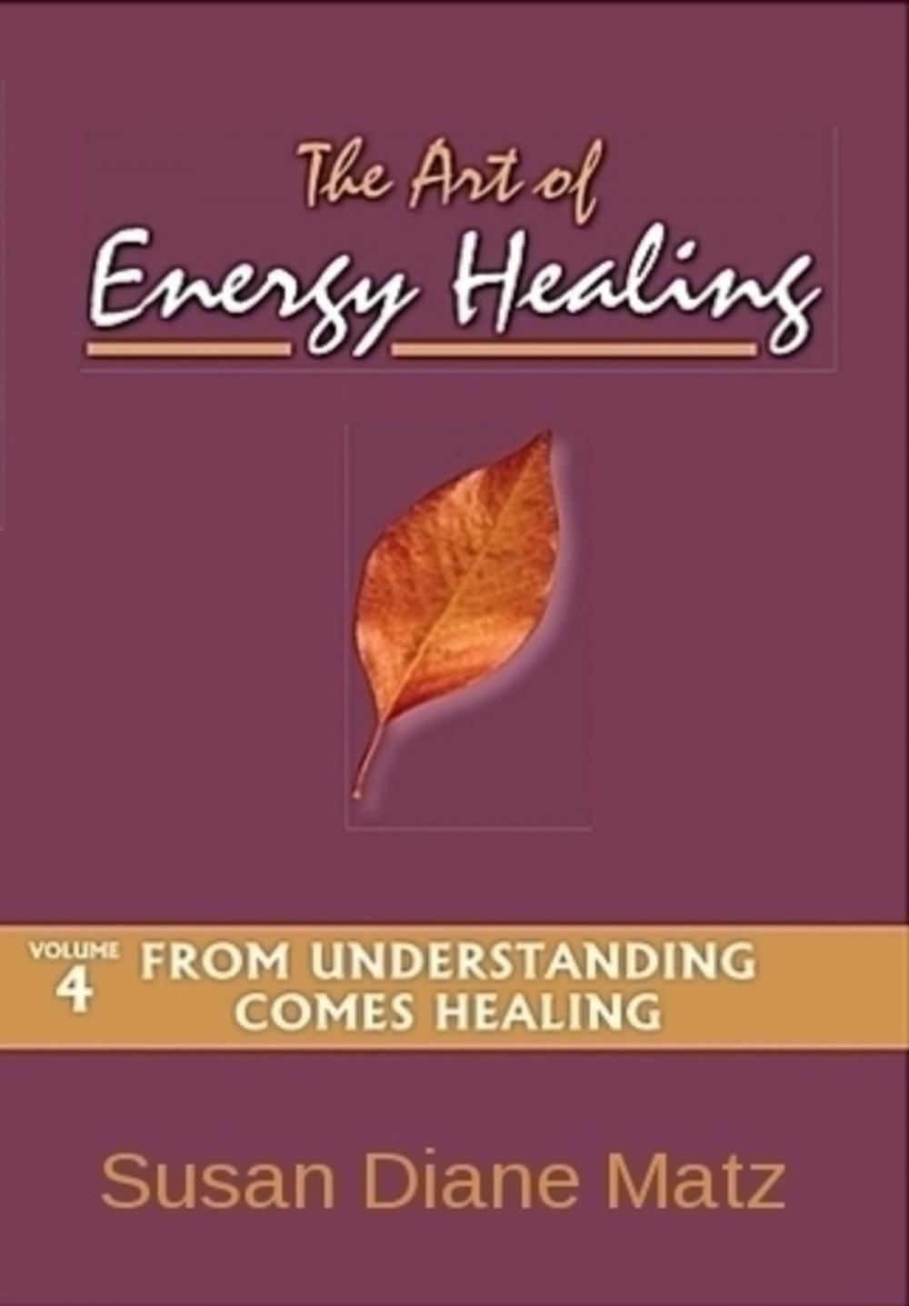 Big bigCover of The Art of Energy Healing Volume Four From Understanding Comes Healing