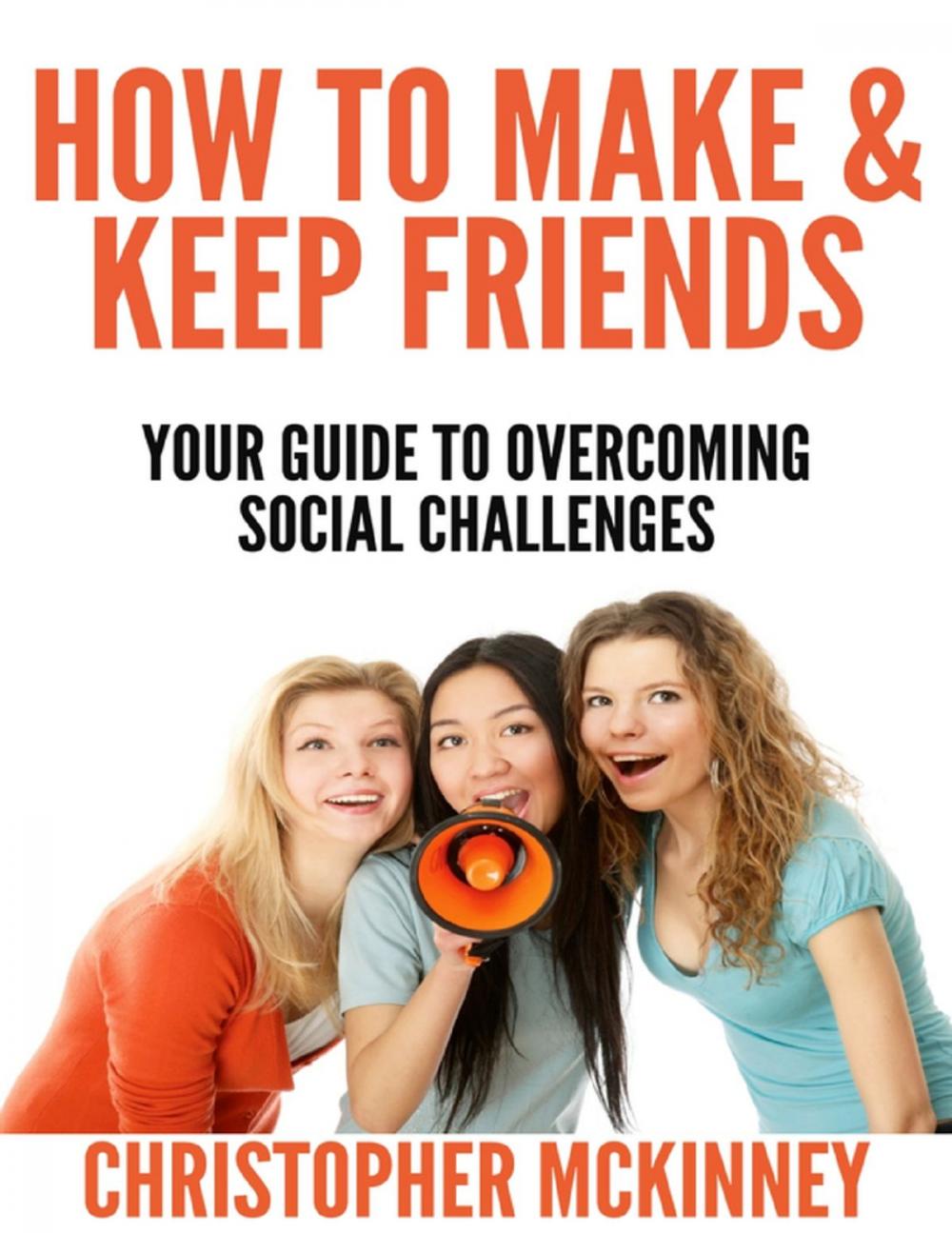 Big bigCover of How to Make & Keep Friends - Your Guide to Overcoming Social Challenges