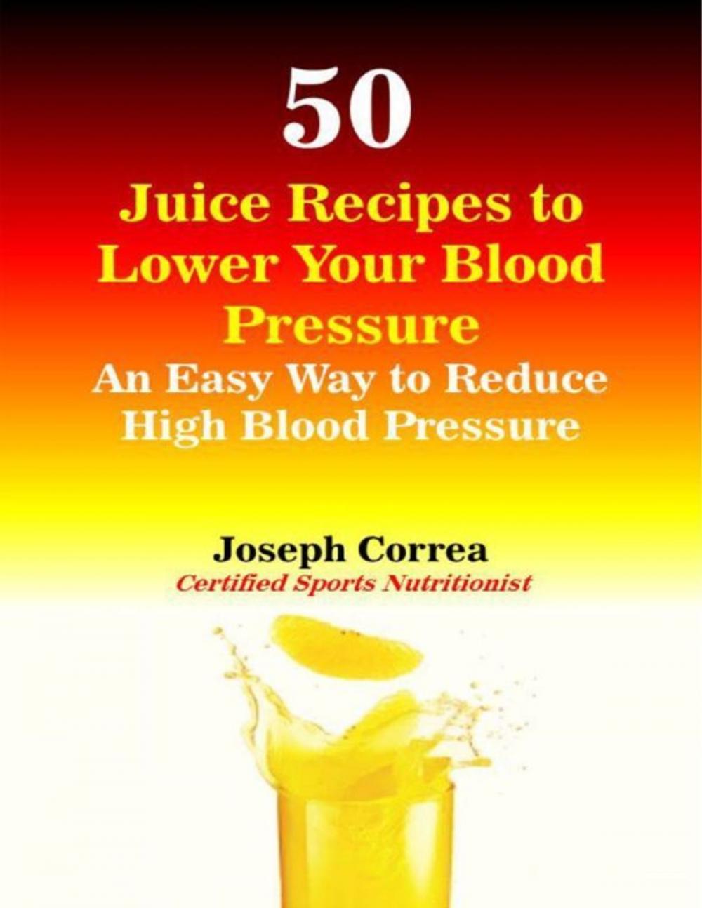 Big bigCover of 50 Juice Recipes to Lower Your Blood Pressure