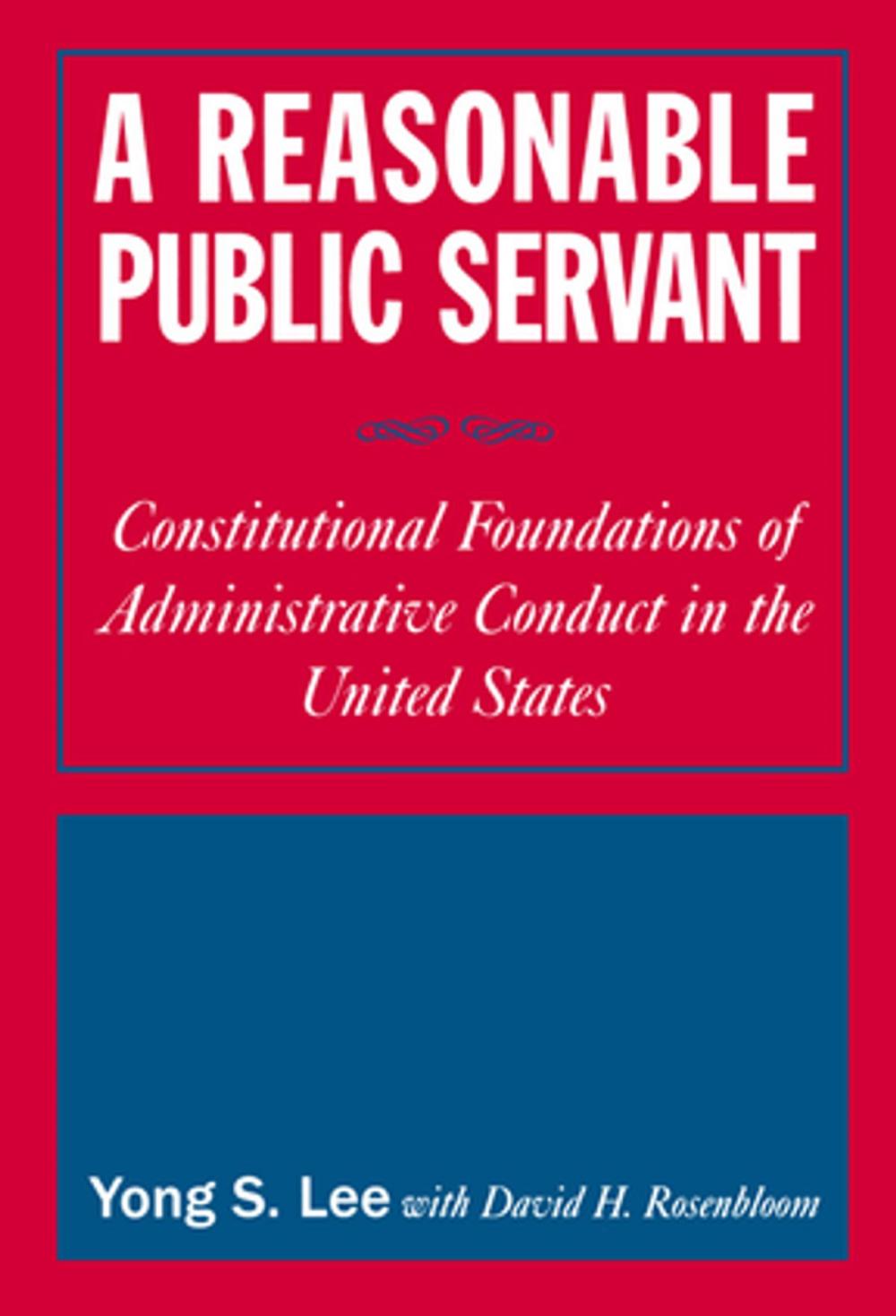 Big bigCover of A Reasonable Public Servant: Constitutional Foundations of Administrative Conduct in the United States