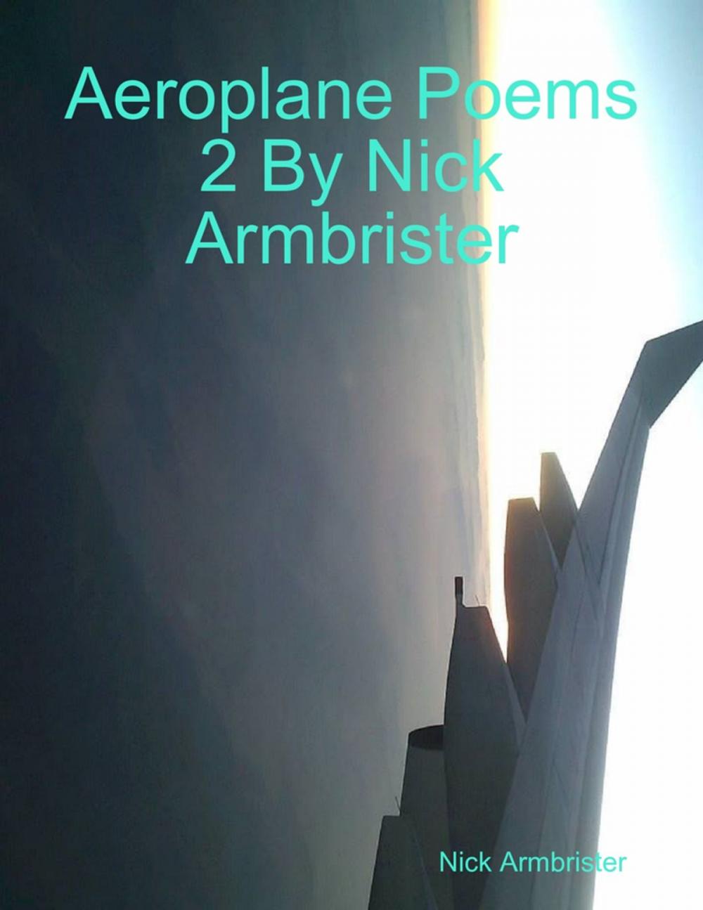 Big bigCover of Aeroplane Poems 2 By Nick Armbrister