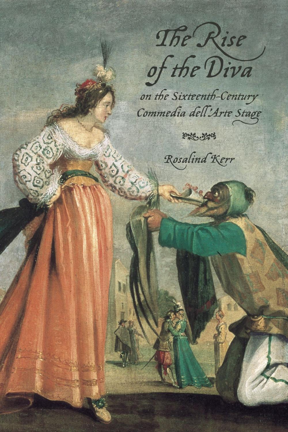 Big bigCover of The Rise of the Diva on the Sixteenth-Century Commedia dell'Arte Stage