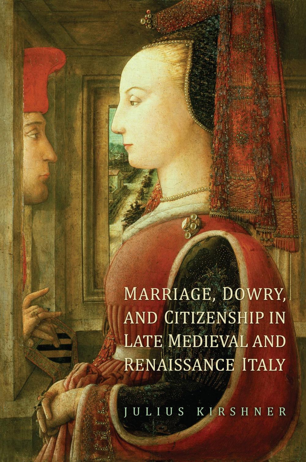 Big bigCover of Marriage, Dowry, and Citizenship in Late Medieval and Renaissance Italy