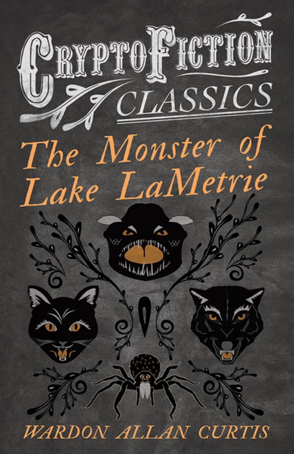 Big bigCover of The Monster of Lake LaMetrie (Cryptofiction Classics - Weird Tales of Strange Creatures)