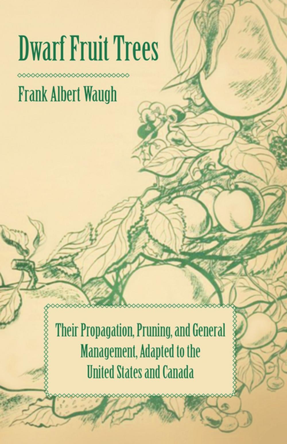 Big bigCover of Dwarf Fruit Trees - Their Propagation, Pruning, and General Management, Adapted to the United States and Canada