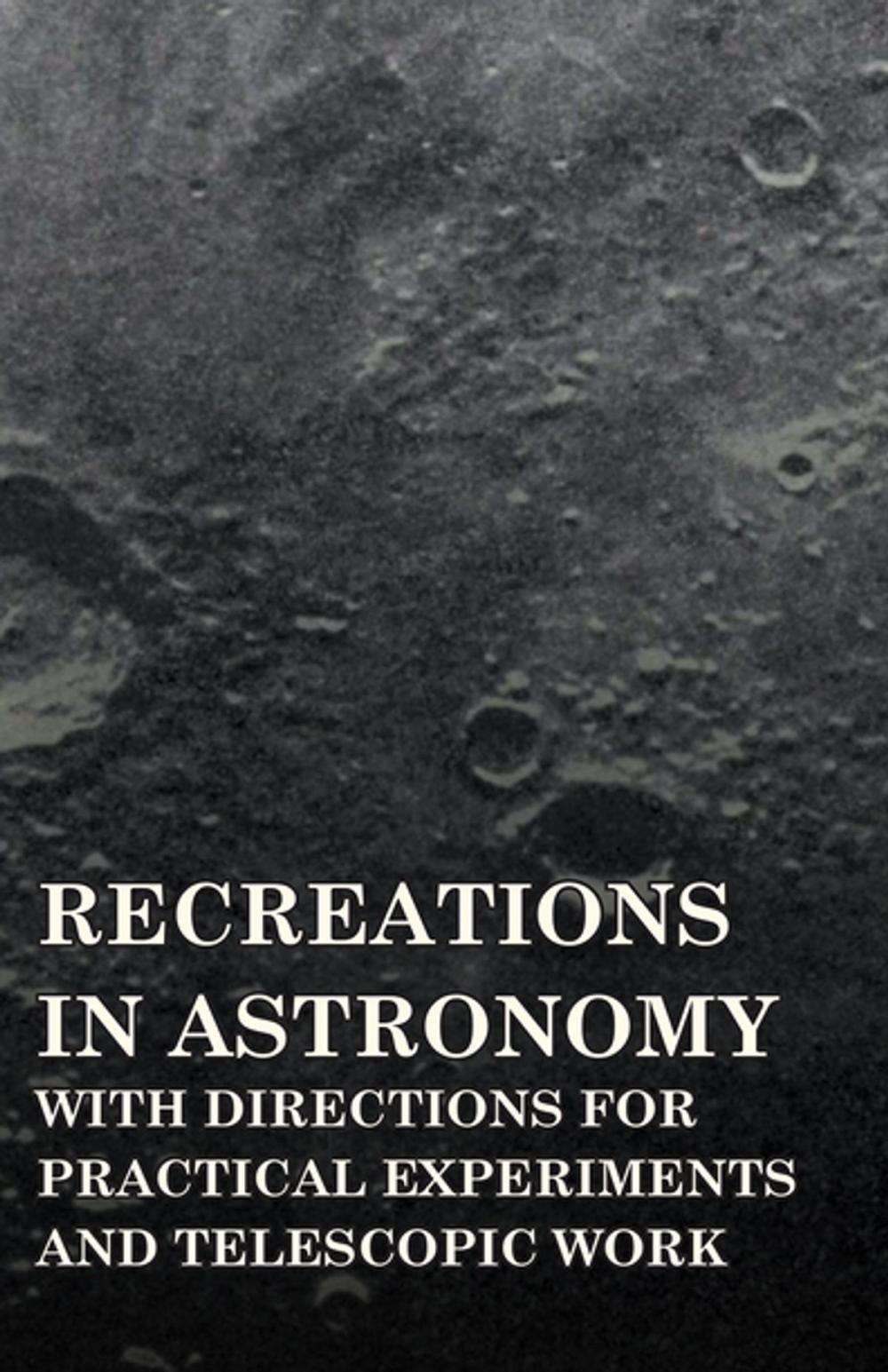 Big bigCover of Recreations in Astronomy - With Directions for Practical Experiments and Telescopic Work