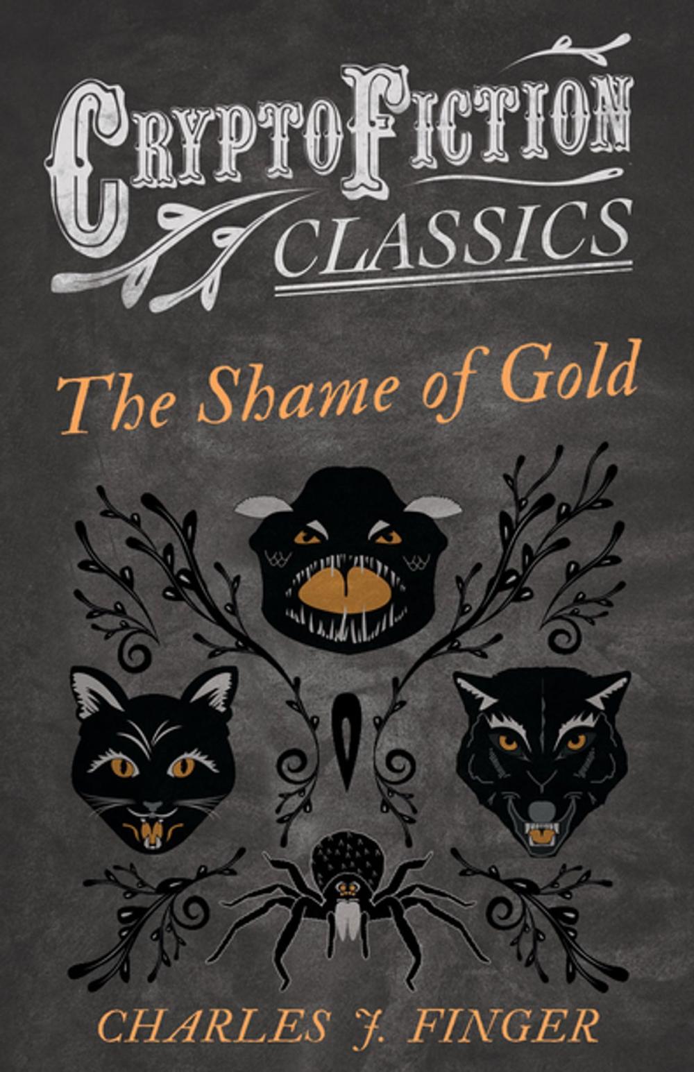 Big bigCover of The Shame of Gold (Cryptofiction Classics - Weird Tales of Strange Creatures)