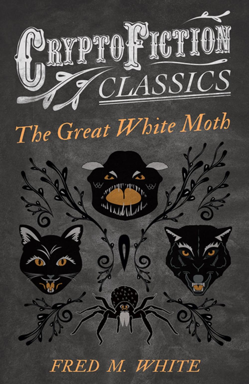 Big bigCover of The Great White Moth (Cryptofiction Classics - Weird Tales of Strange Creatures)