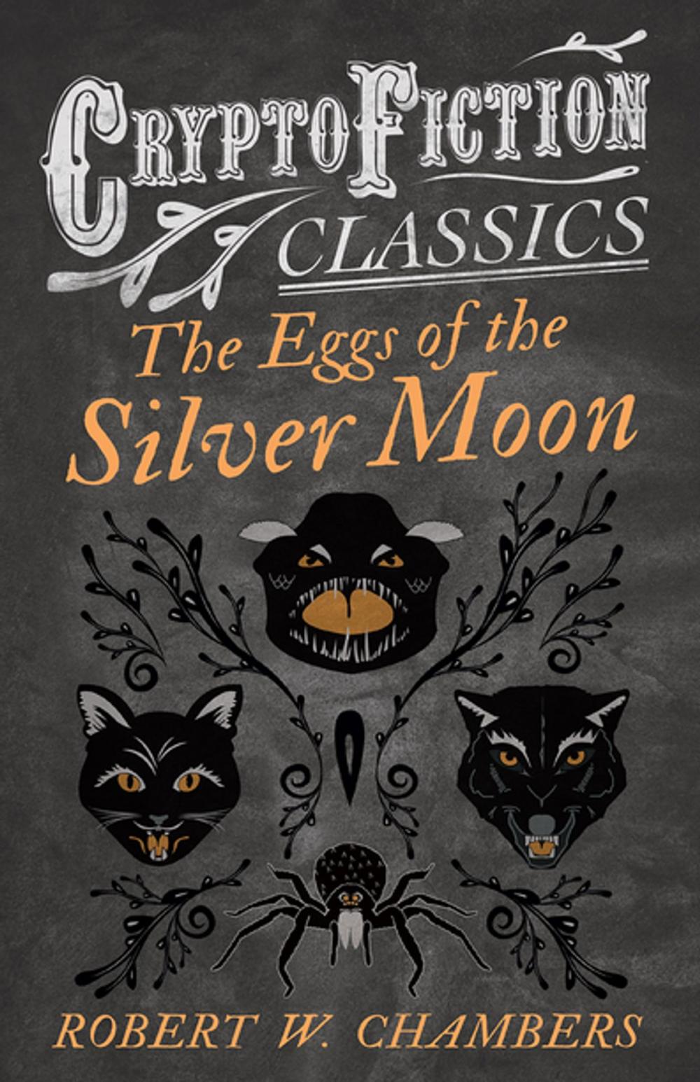 Big bigCover of The Eggs of the Silver Moon (Cryptofiction Classics - Weird Tales of Strange Creatures)