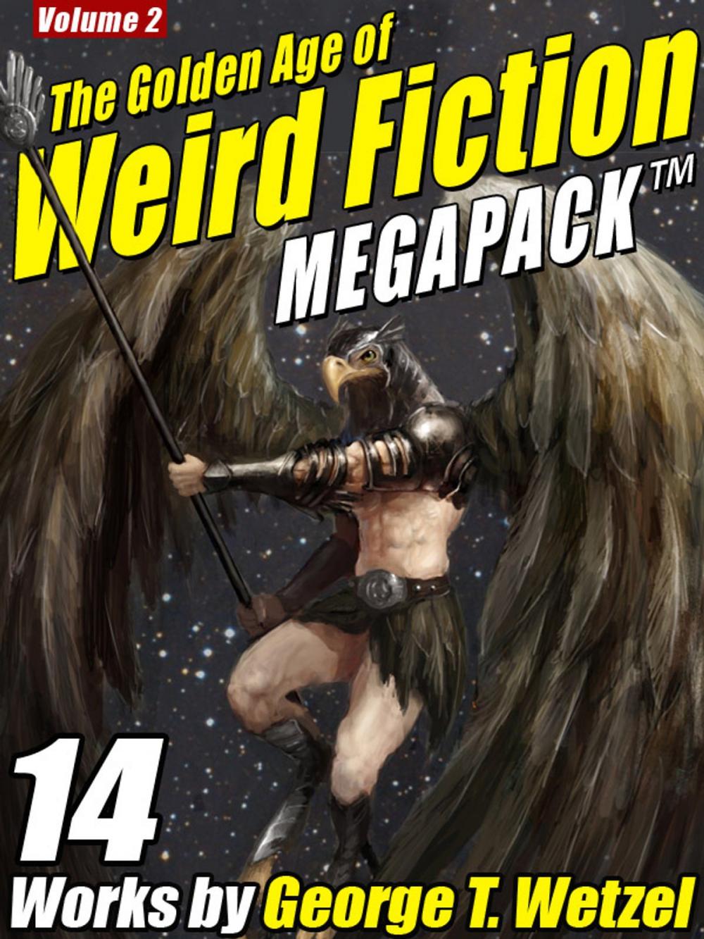 Big bigCover of The Golden Age of Weird Fiction MEGAPACK ™, Vol. 2: George T. Wetzel