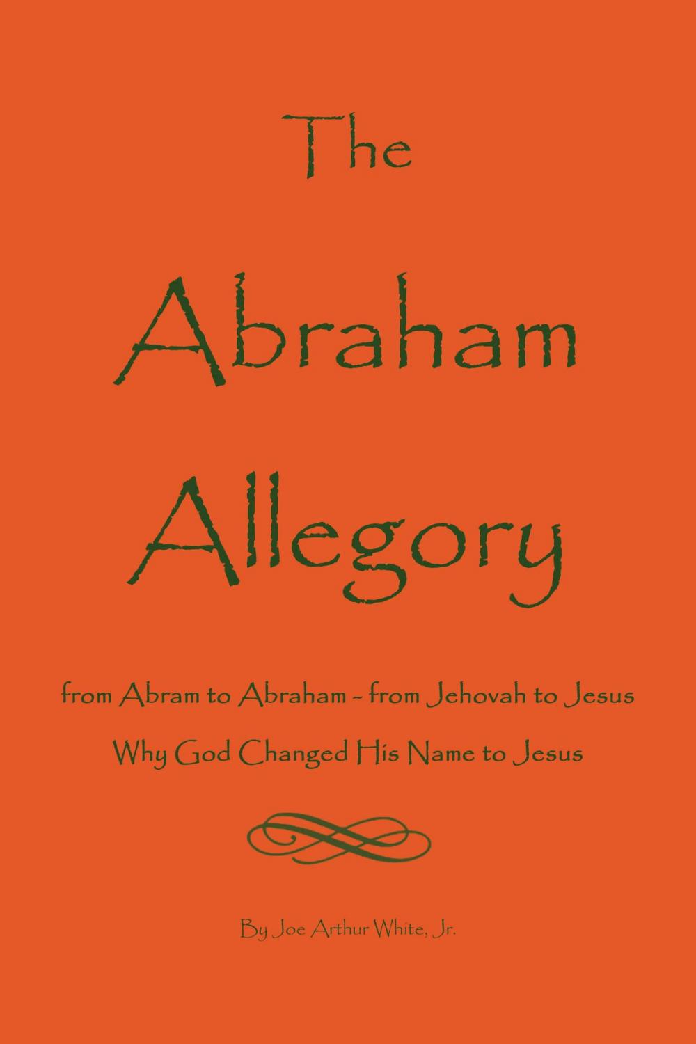 Big bigCover of The Abraham Allegory: Why God Changed His Name to Jesus