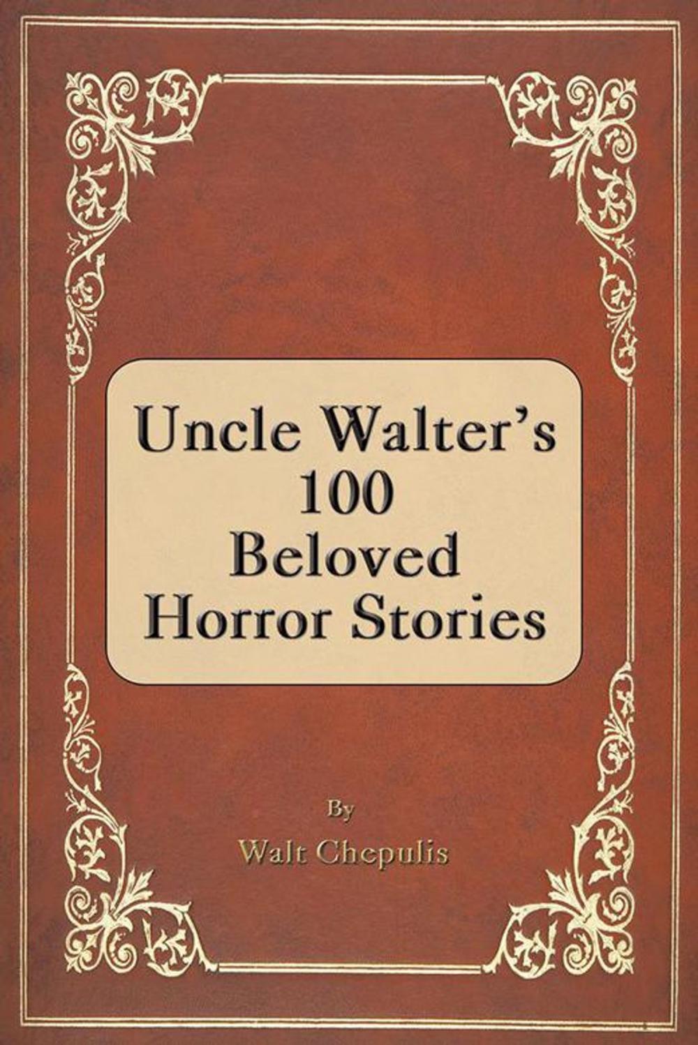 Big bigCover of Uncle Walter's 100 Beloved Horror Stories