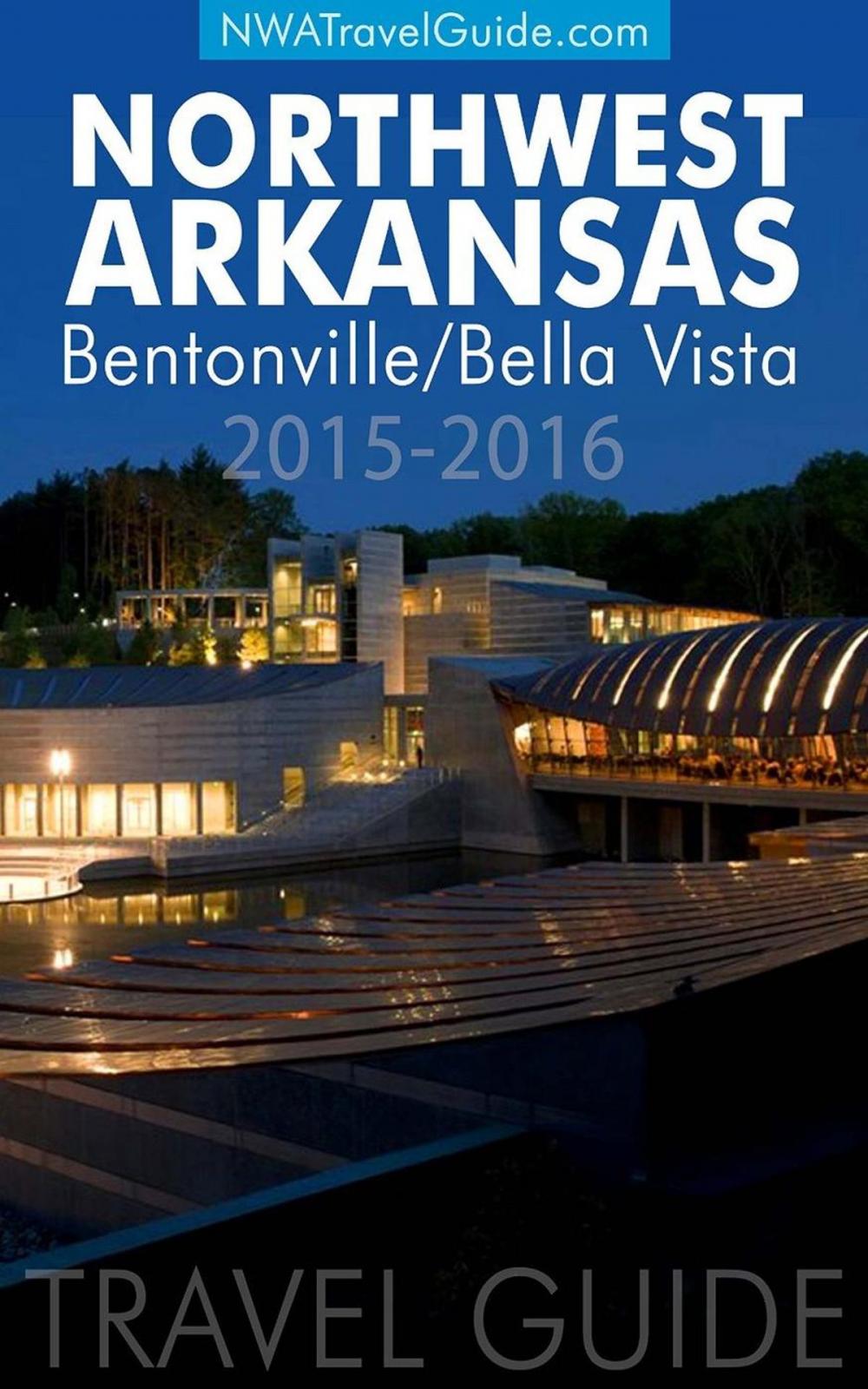 Big bigCover of The Northwest Arkansas Travel Guide: Bentonville/Bella Vista