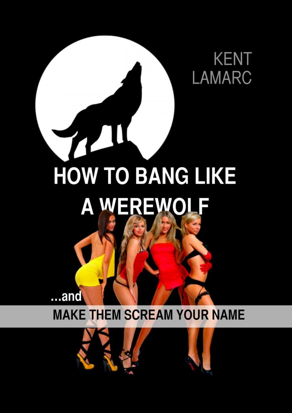 Big bigCover of How to Bang Like a Werewolf: …And Make Them Scream Your Name