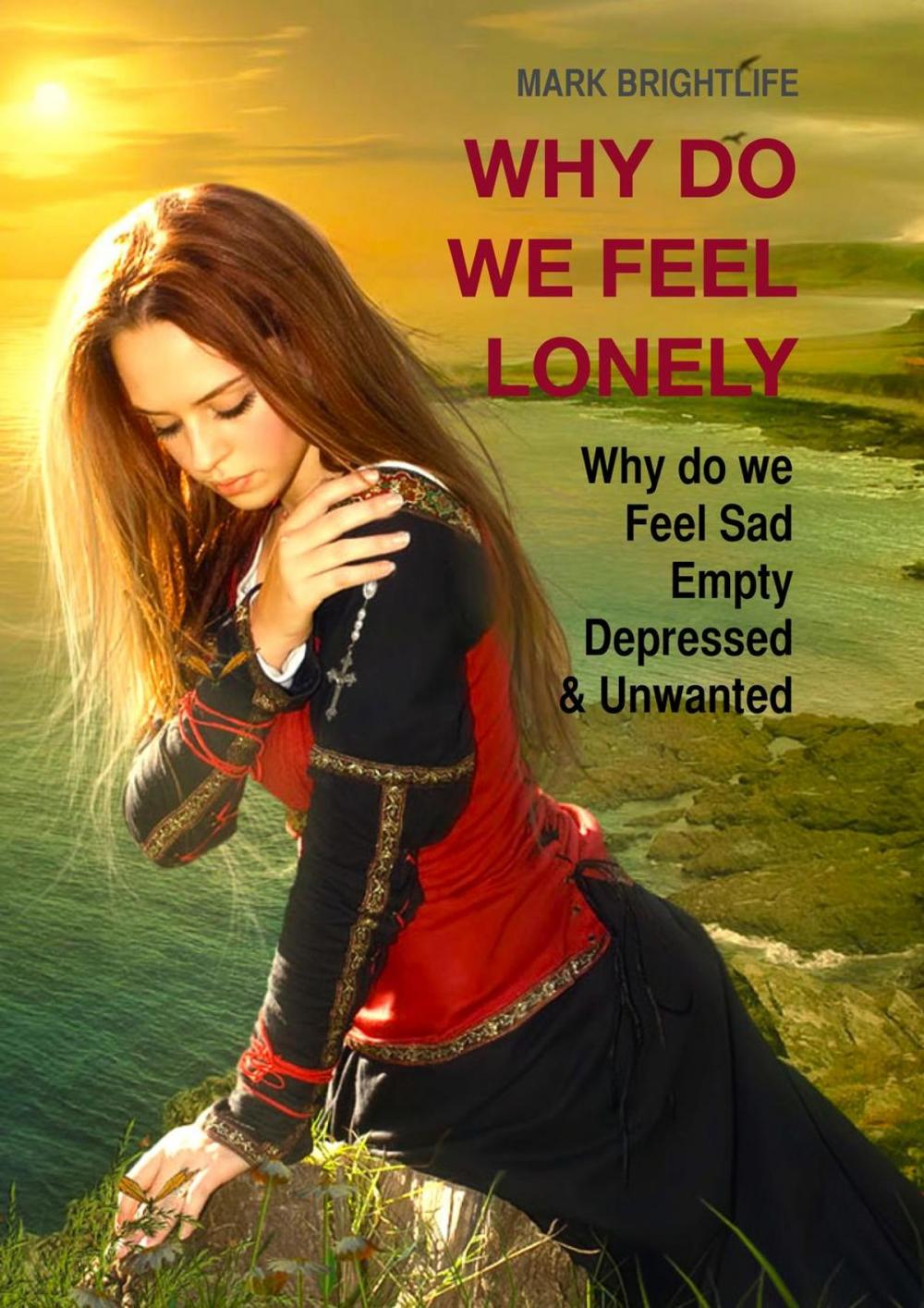 Big bigCover of Why Do We Feel Lonely: Why Do We Feel Sad, Empty, Depressed and Unwanted