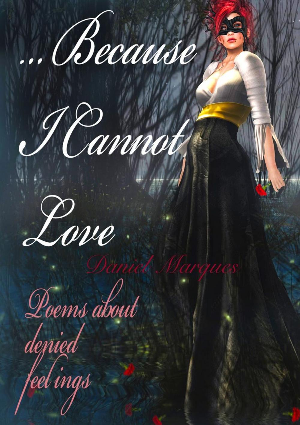 Big bigCover of Because I Cannot Love: Poems about Denied Feelings