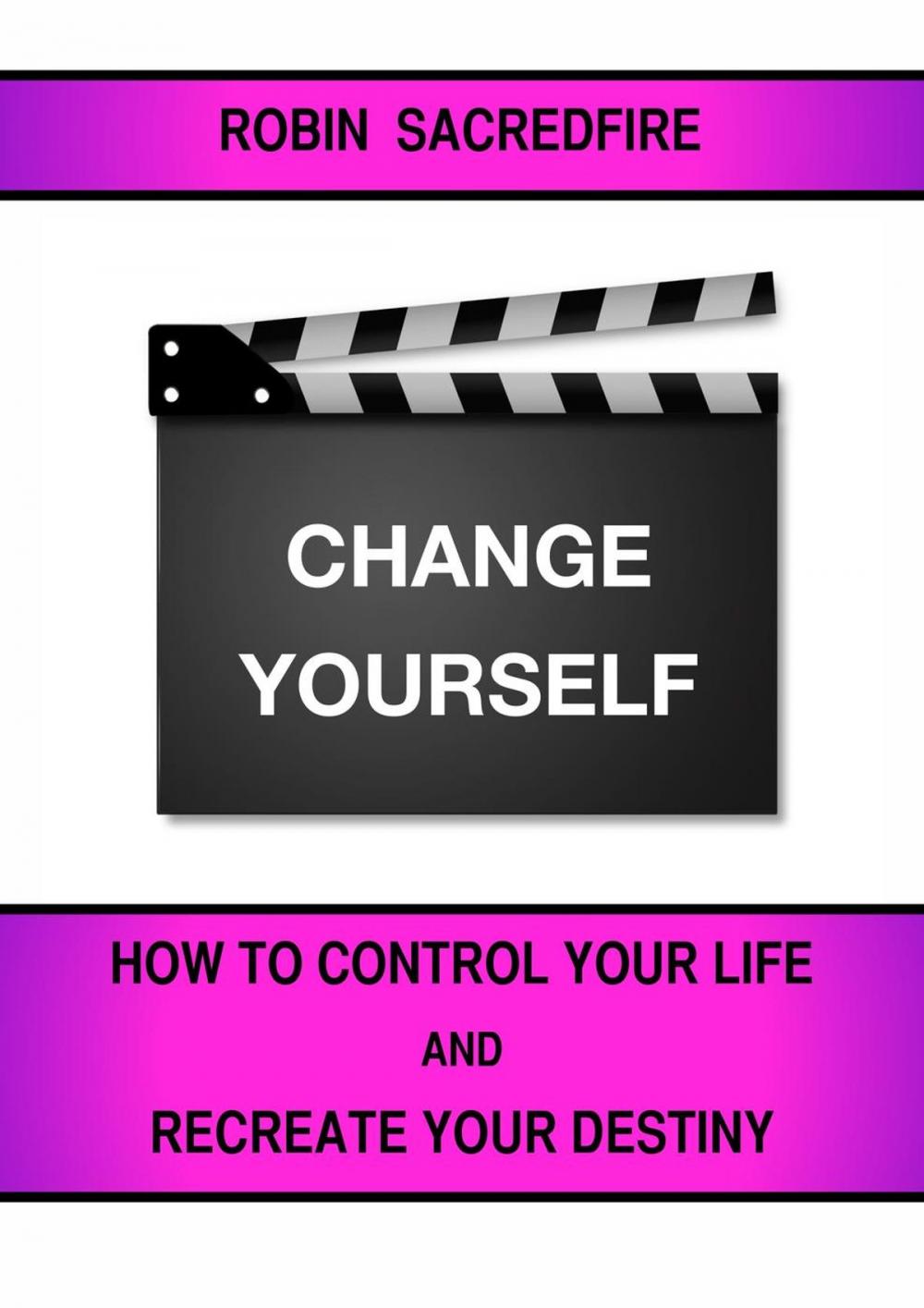 Big bigCover of Change Yourself: How to Control Your Life and Recreate Your Destiny