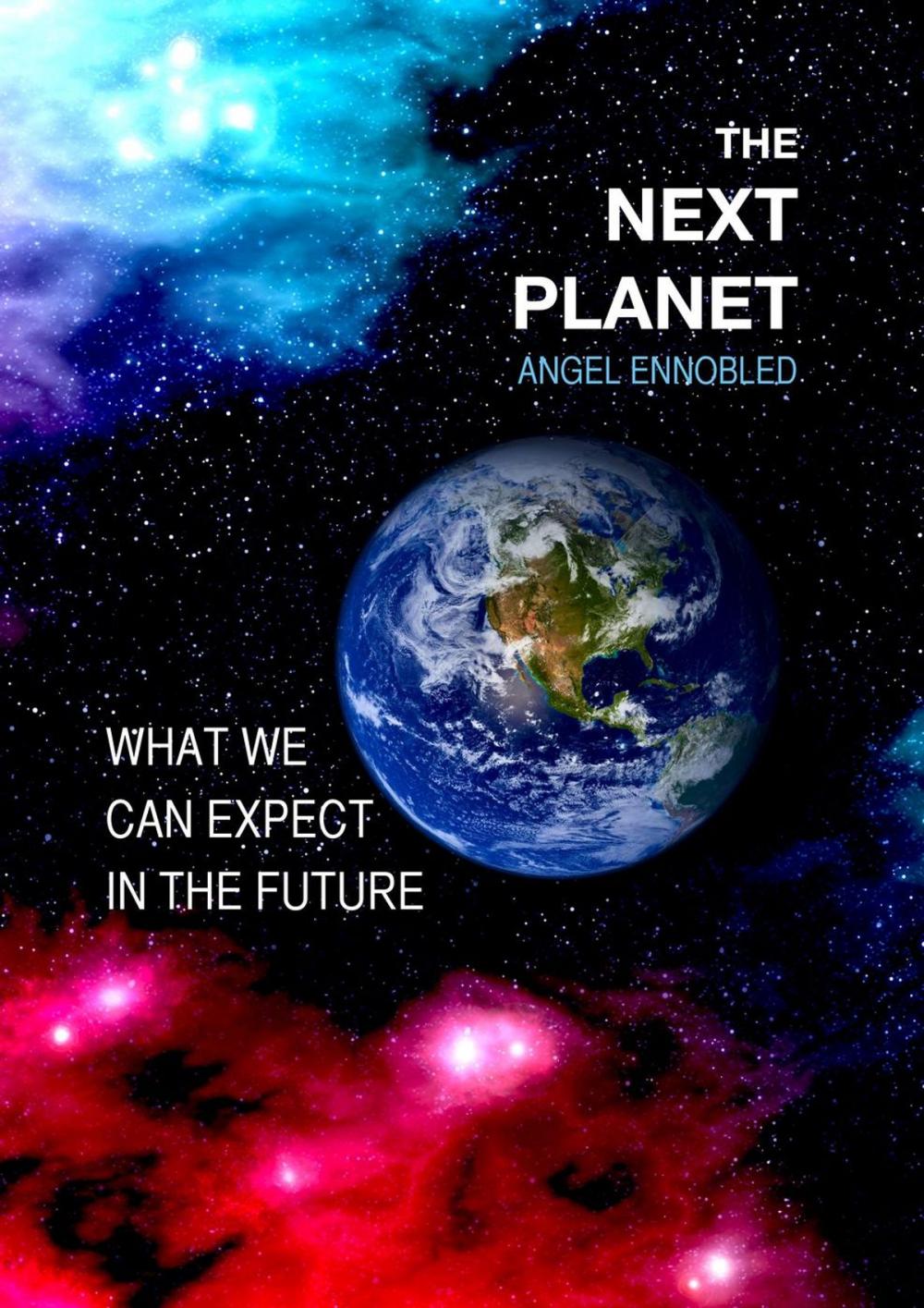 Big bigCover of The Next Planet: What We Can Expect in the Future