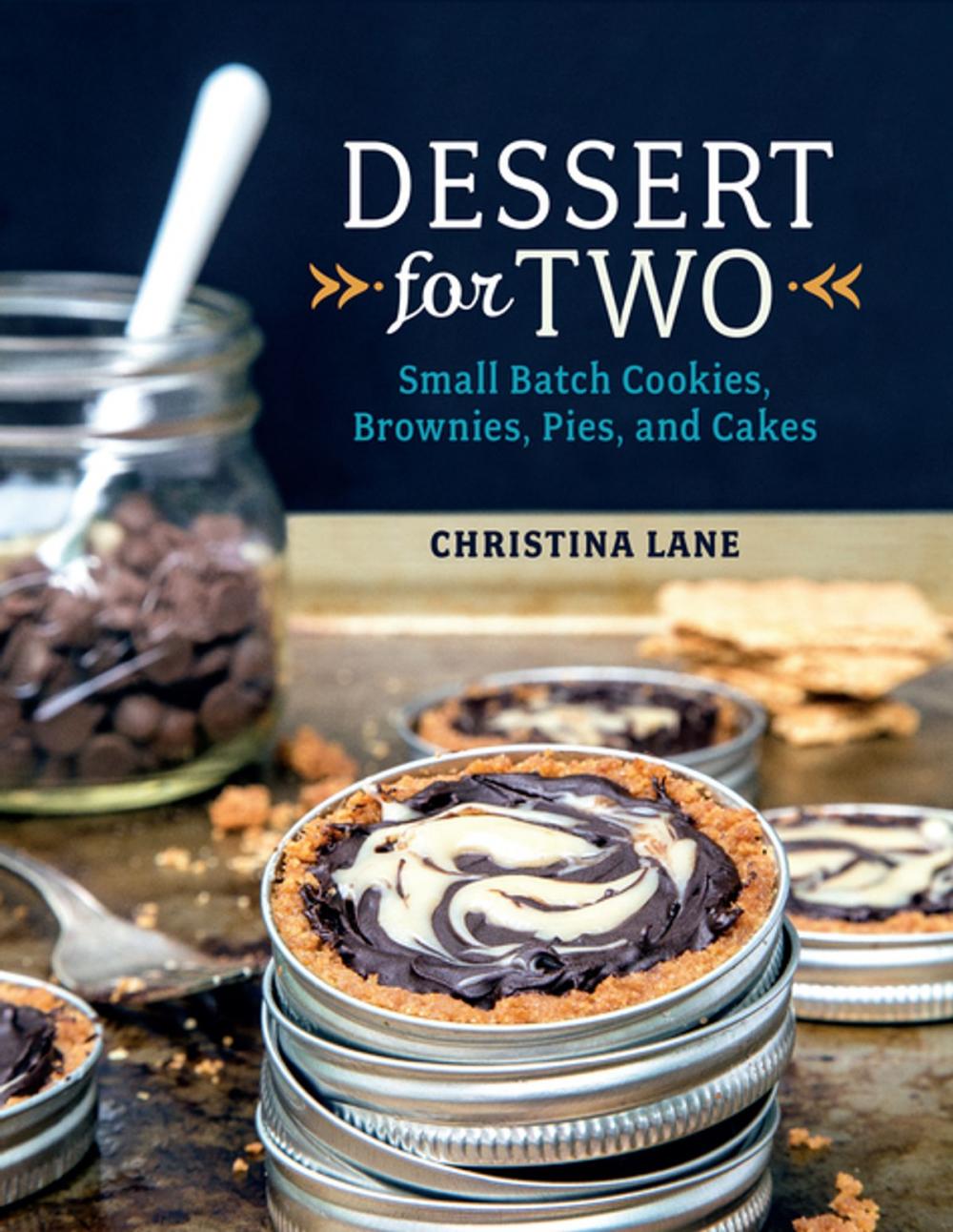 Big bigCover of Dessert For Two: Small Batch Cookies, Brownies, Pies, and Cakes