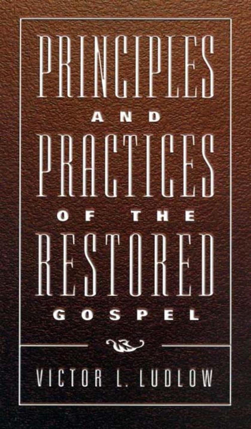 Big bigCover of Principles and Practices of the Restored Gospel