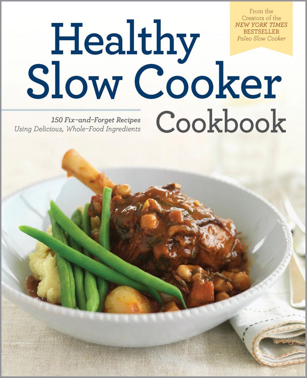 Big bigCover of The Healthy Slow Cooker Cookbook: 150 Fix-and-Forget Recipes Using Delicious, Whole Food Ingredients