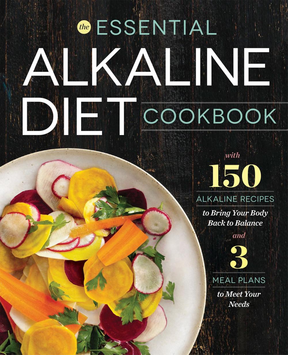 Big bigCover of The Essential Alkaline Diet Cookbook: 150 Alkaline Recipes to Bring Your Body Back to Balance