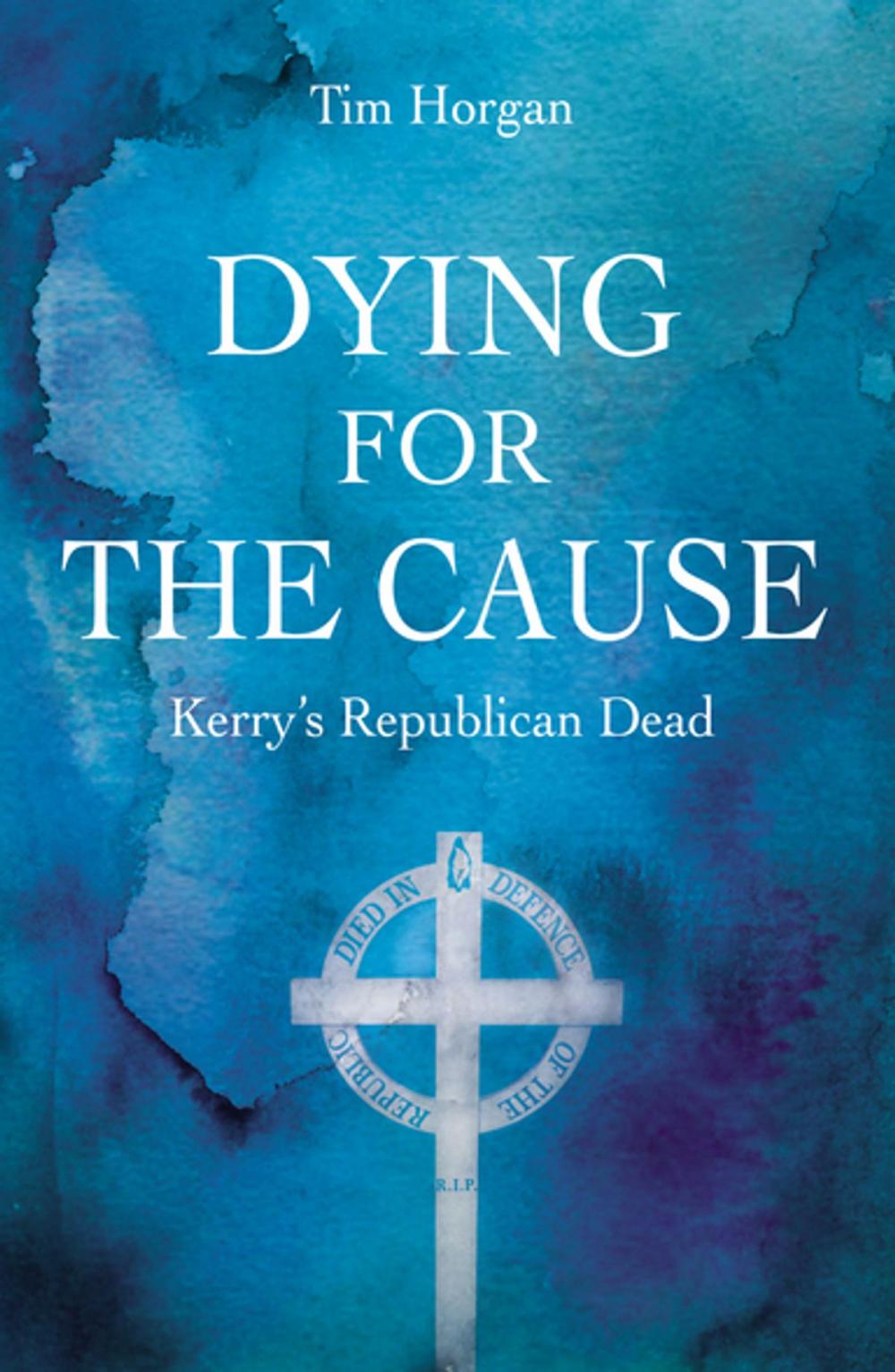 Big bigCover of Dying for the Cause: Kerry's Republican Dead