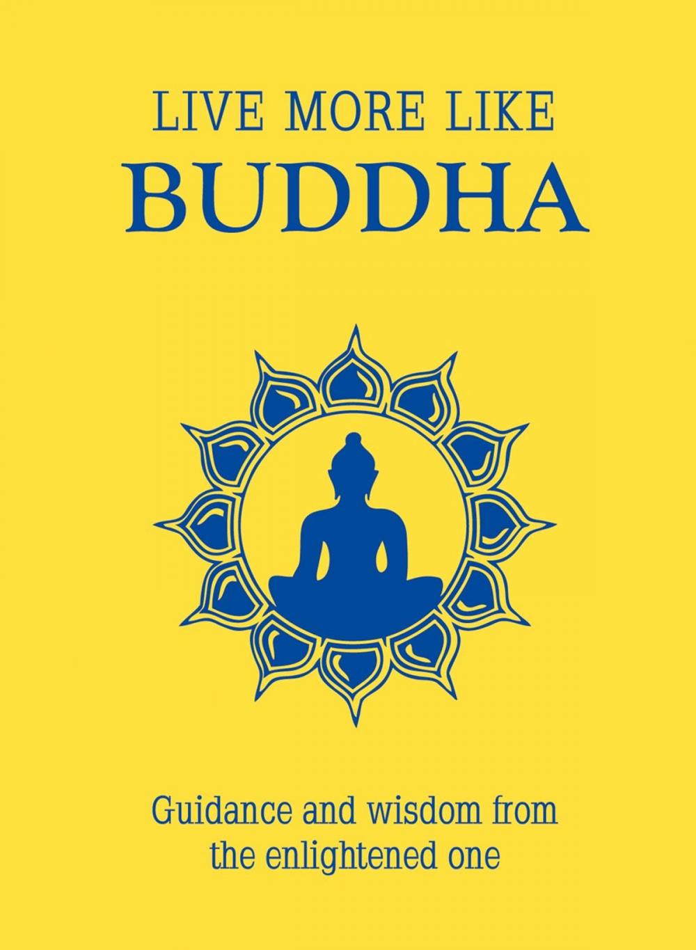 Big bigCover of Live More Like Buddha: Guidance and Wisdom from the Enlightened One