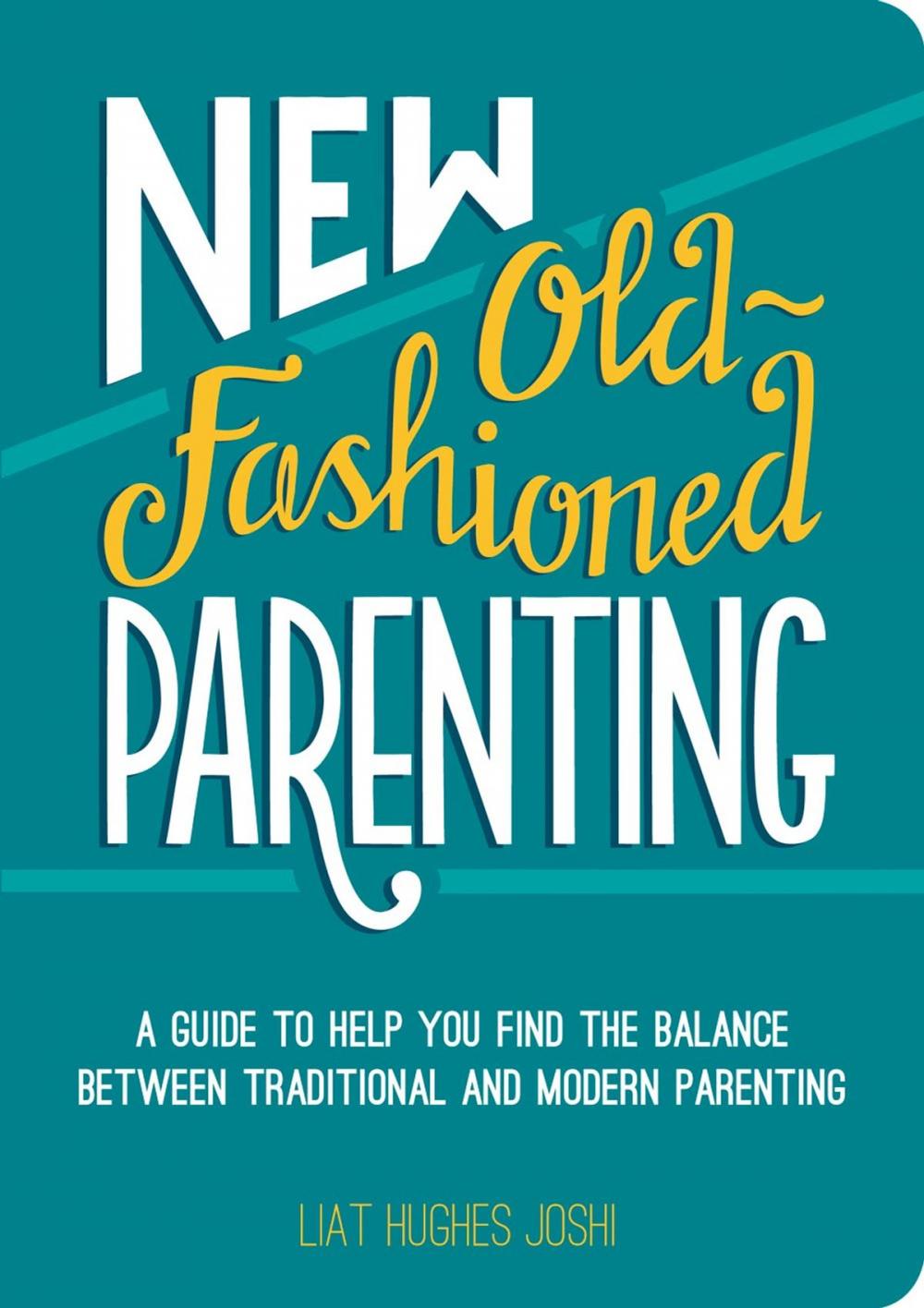 Big bigCover of New Old-Fashioned Parenting: A Guide to Help You Find the Balance between Traditional and Modern Parenting