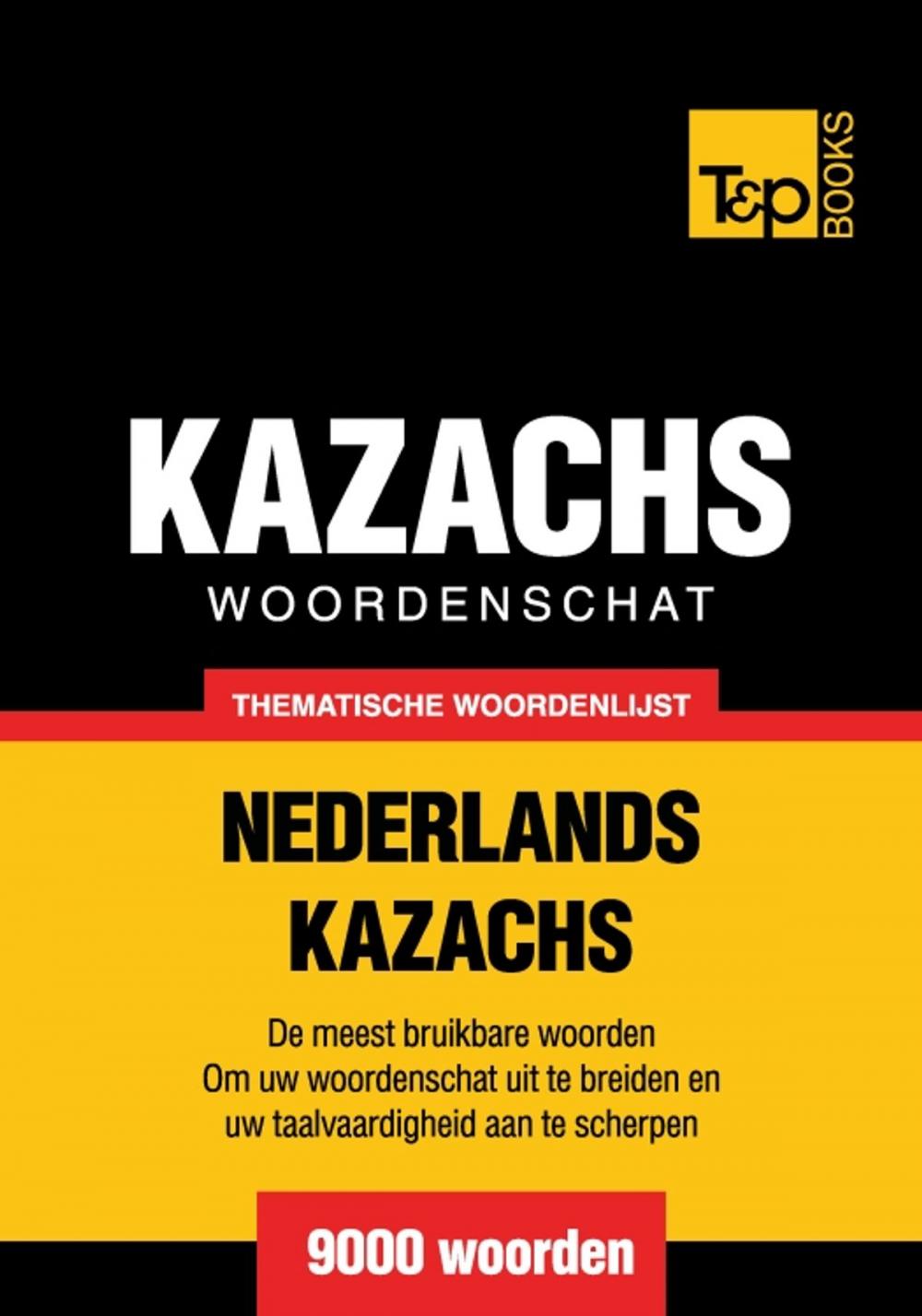 Big bigCover of Thematische woordenschat Nederlands-Kazachs - 9000 woorden