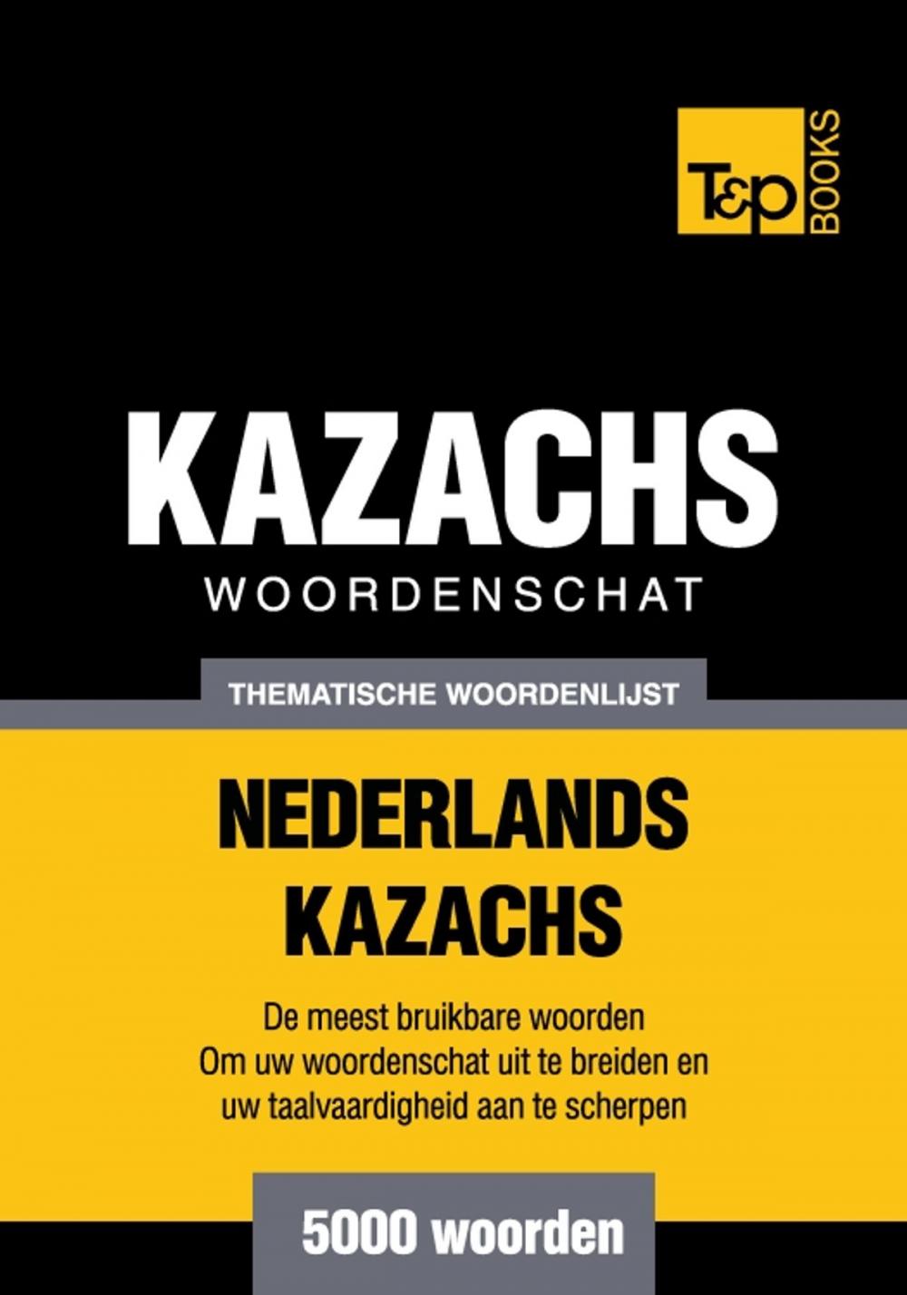 Big bigCover of Thematische woordenschat Nederlands-Kazachs - 5000 woorden