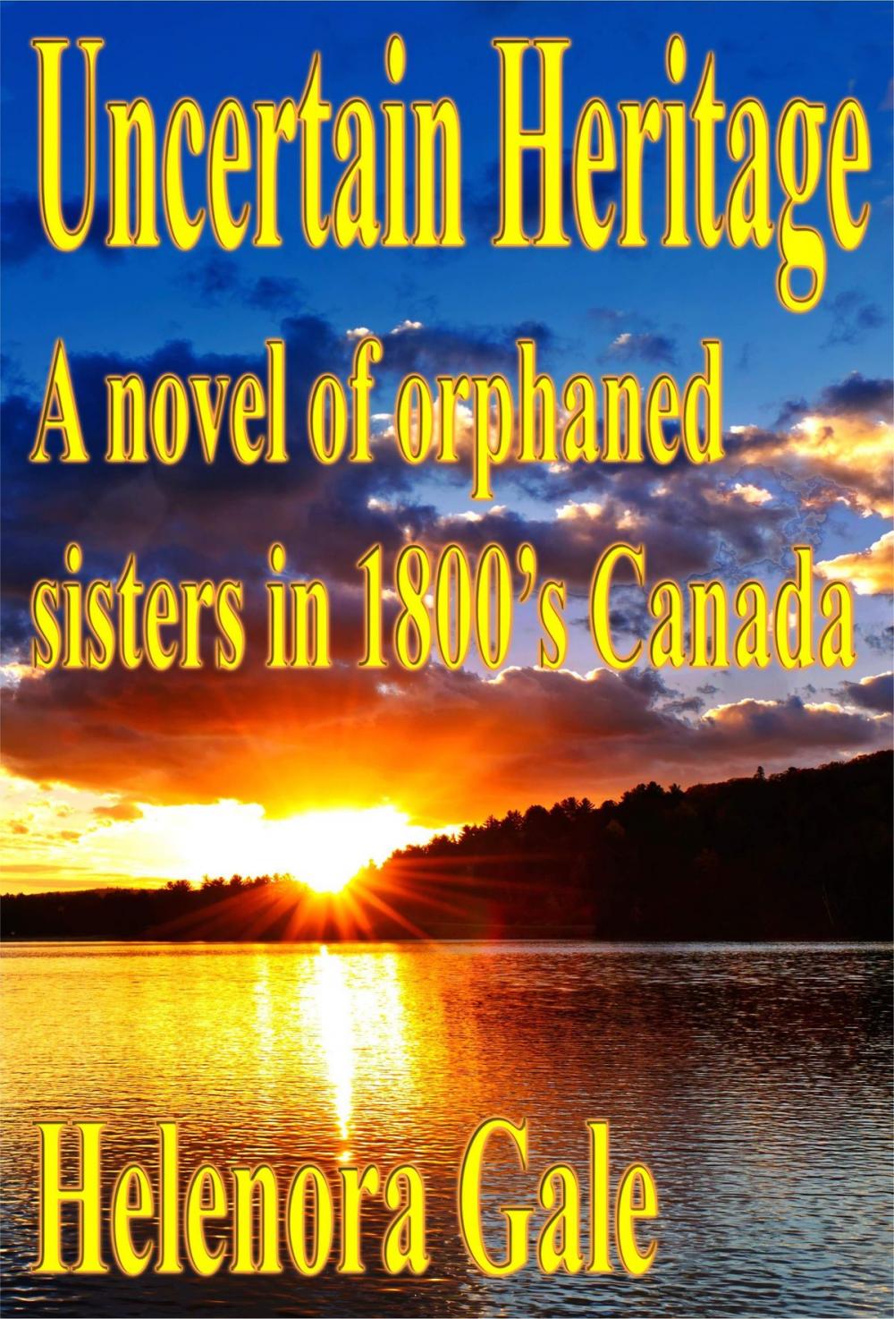 Big bigCover of Uncertain Heritage: A Novel Of Orphaned Sisters In 1800's Canada