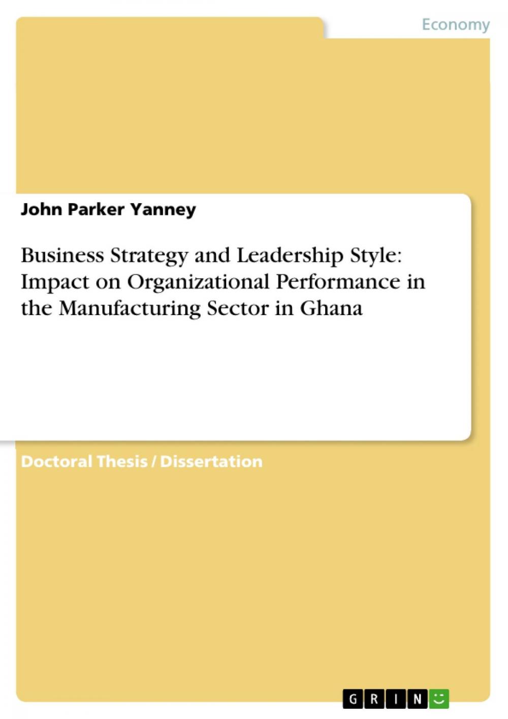 Big bigCover of Business Strategy and Leadership Style: Impact on Organizational Performance in the Manufacturing Sector in Ghana