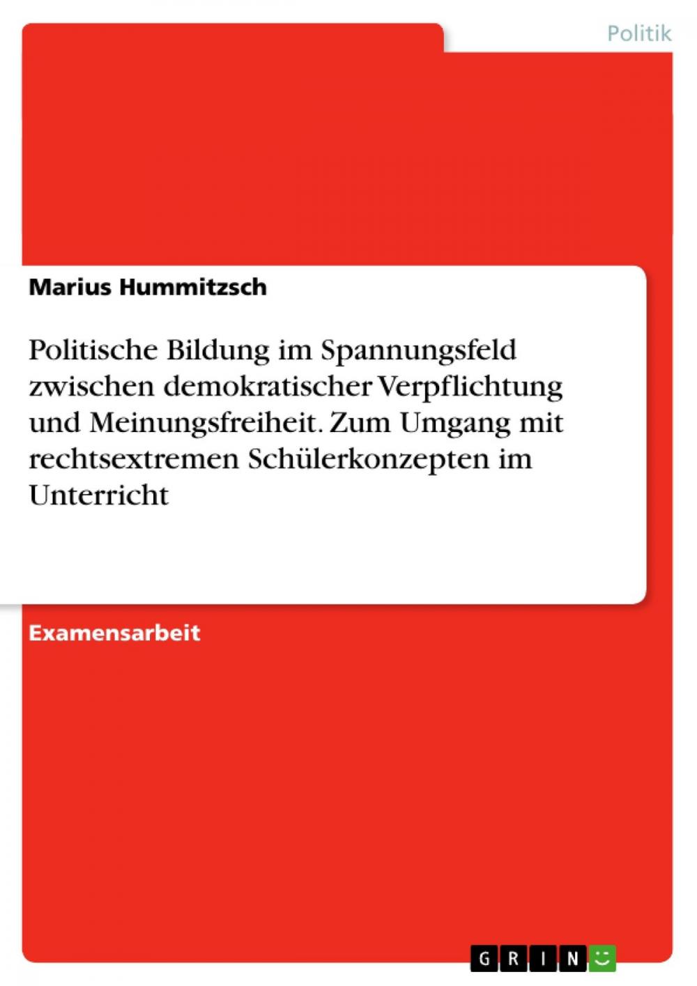 Big bigCover of Politische Bildung im Spannungsfeld zwischen demokratischer Verpflichtung und Meinungsfreiheit. Zum Umgang mit rechtsextremen Schülerkonzepten im Unterricht