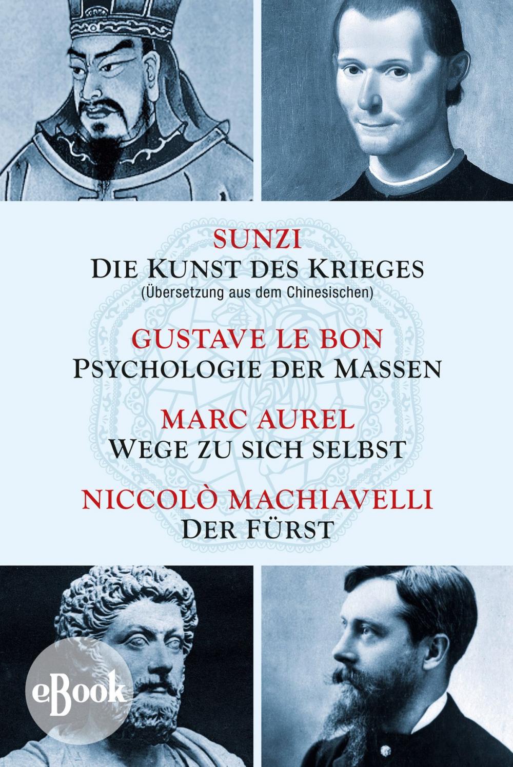 Big bigCover of Die Kunst des Krieges - Psychologie der Massen - Wege zu sich selbst - Der Fürst