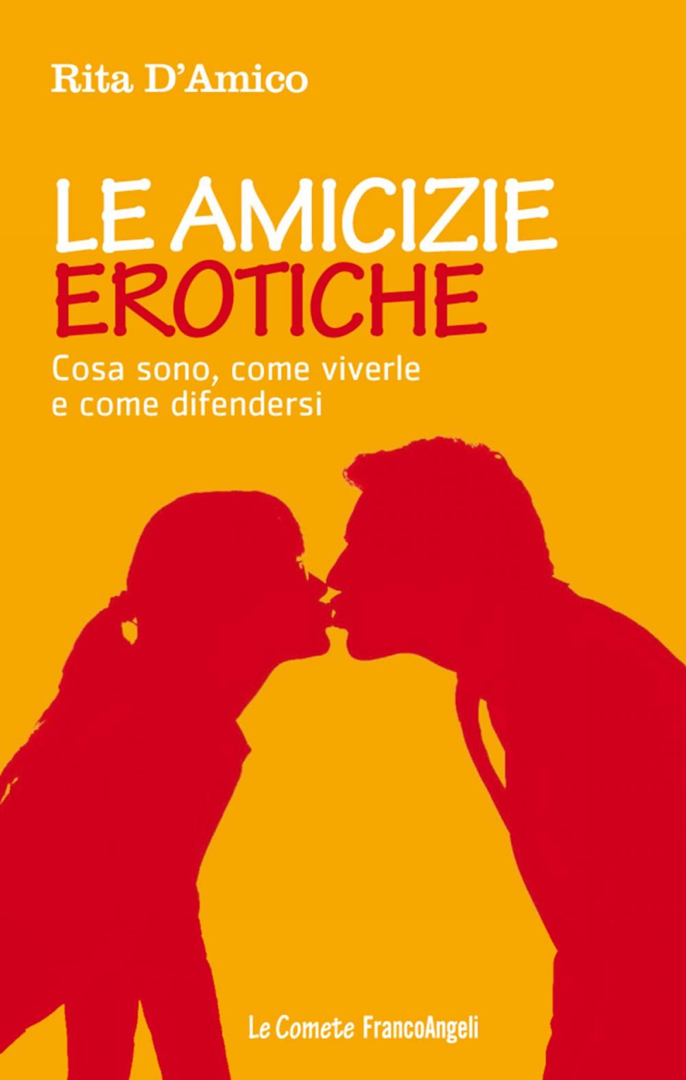 Big bigCover of Le amicizie erotiche. Cosa sono, come viverle e come difendersi