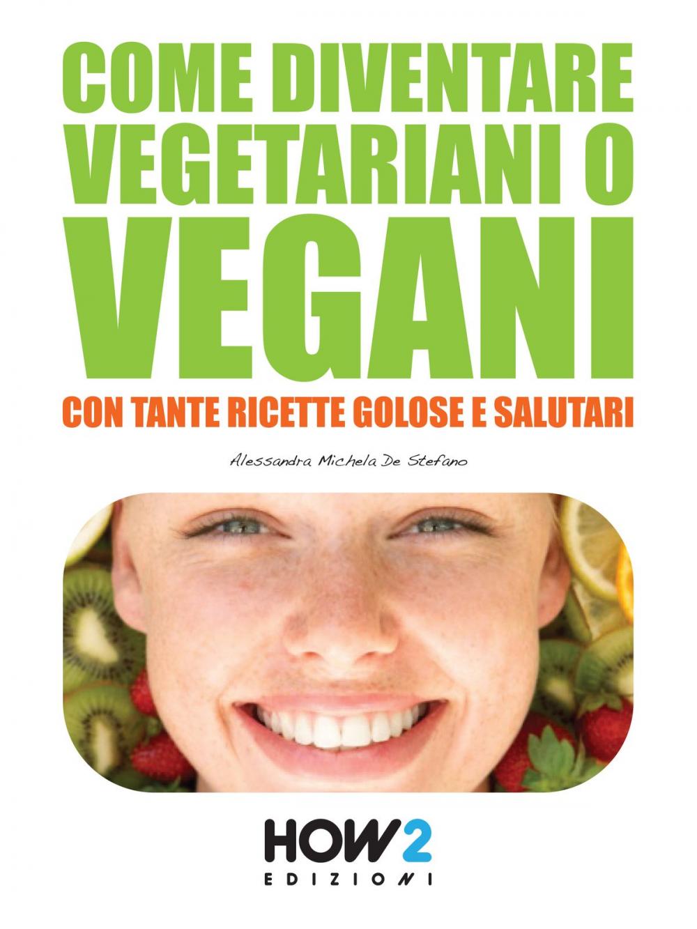 Big bigCover of COME DIVENTARE VEGETARIANI O VEGANI. Con tante Ricette Golose e Salutari