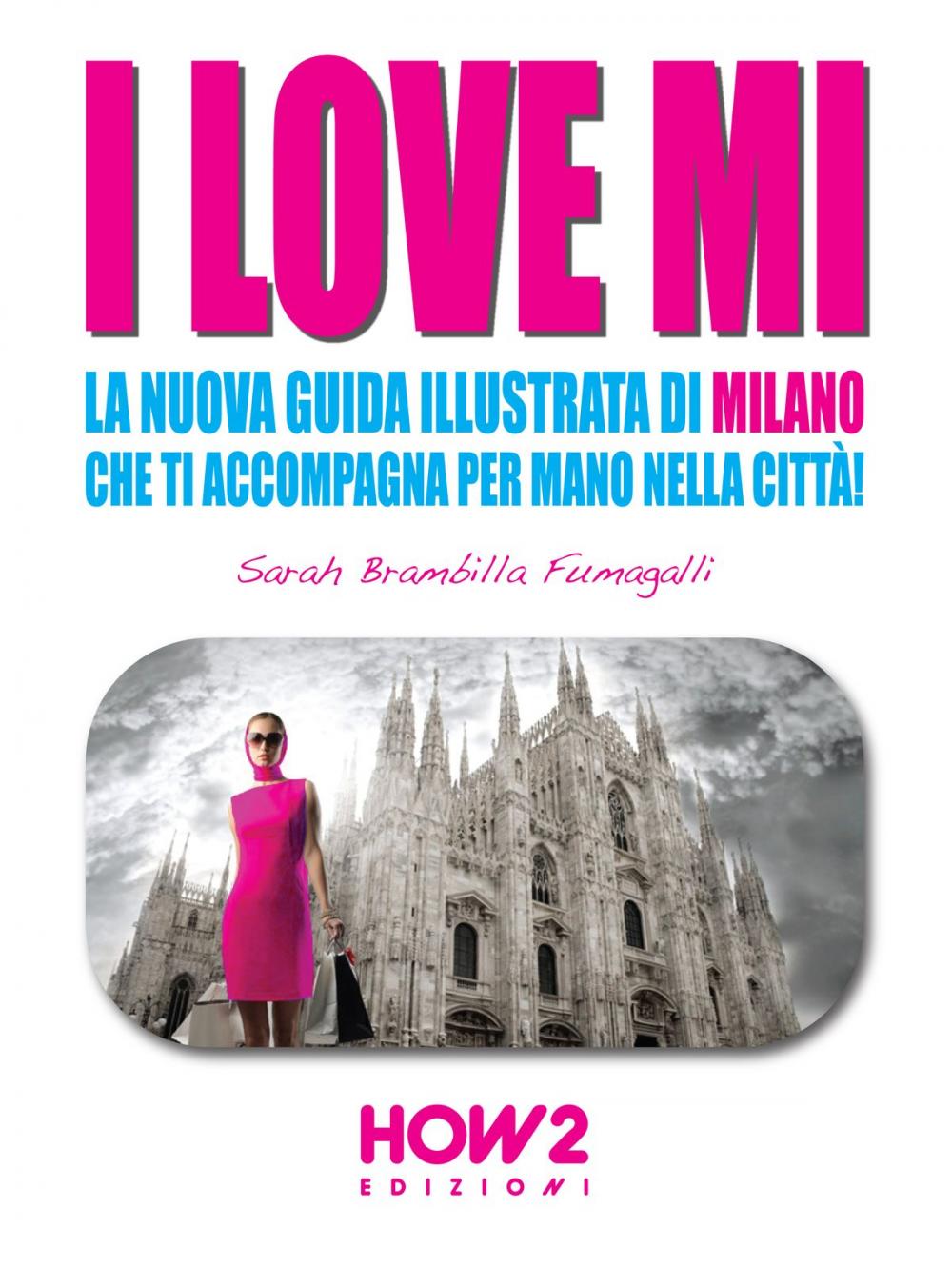 Big bigCover of I LOVE MI: La Nuova Guida Illustrata di Milano che ti Accompagna per Mano nella Città