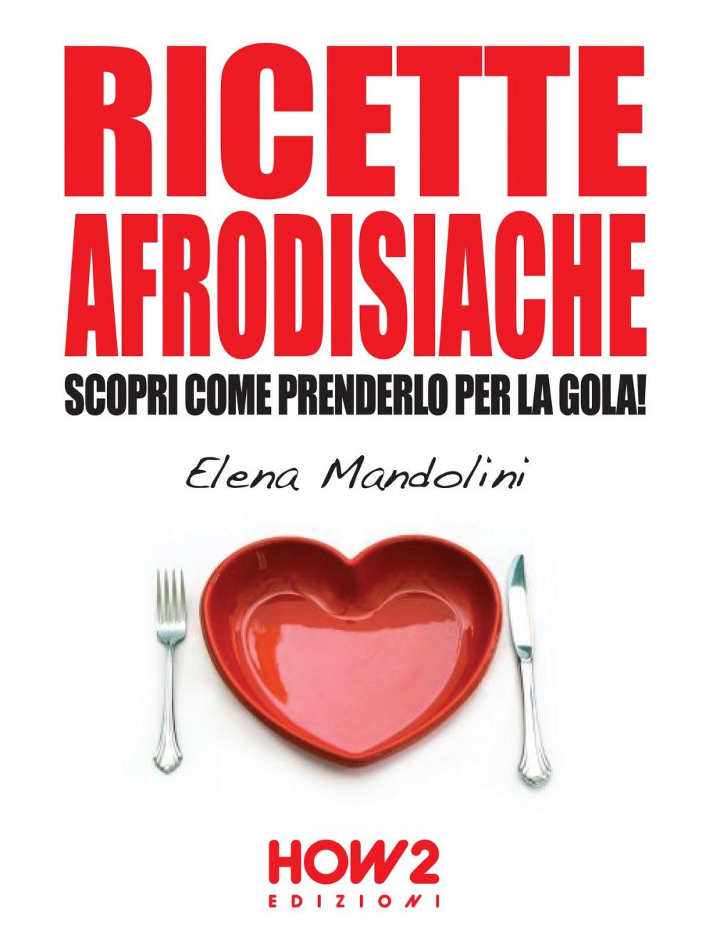 Big bigCover of RICETTE AFRODISIACHE. Scopri Come Prenderlo per la Gola!