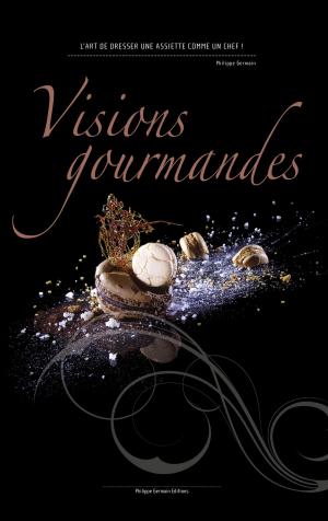 Cover of the book Visions Gourmandes by Axel Aberg
