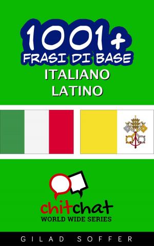 Cover of the book 1001+ Frasi di Base Italiano - Latino by Gilad Soffer