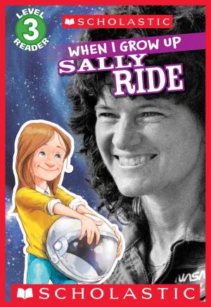 Cover of the book Scholastic Reader Level 3: When I Grow Up: Sally Ride by Carmela D'amico, Steven D'amico, Steve D'amico