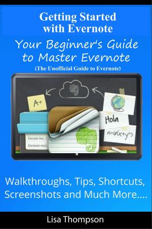 Cover of Getting Started with Evernote: Your Beginner's Guide to Master Evernote- Walkthroughs, Tips, Shortcuts, Screenshots and Much More...(The Unofficial Guide to Evernote)
