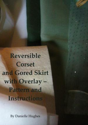bigCover of the book Reversible Corset and Gored Skirt with Overlay: Pattern and Instructions by 