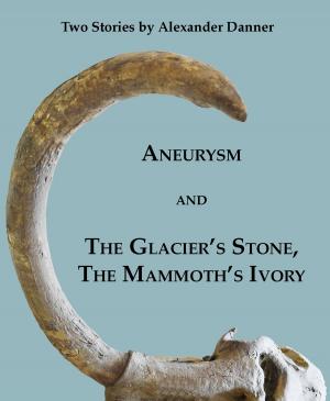 Cover of the book "Aneurysm" and "The Glacier's Stone, the Mammoth's Ivory": Two Stories by Judi Suni Hall