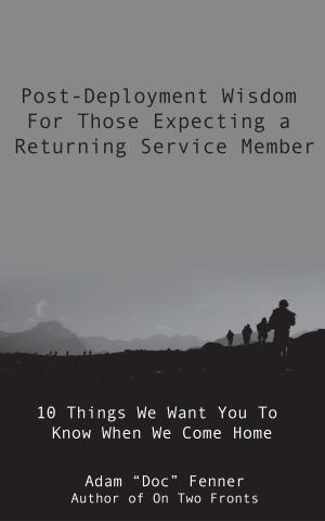 Cover of the book Post-Deployment Wisdom For Those Expecting A Returning Service Member by Teurai Chanakira