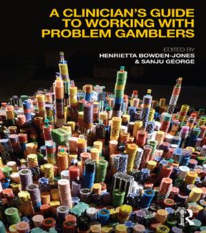 Cover of the book A Clinician's Guide to Working with Problem Gamblers by Cheryl Kiser, Deborah Leipziger, J. Janelle Shubert