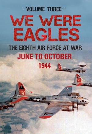 Cover of the book We Were Eagles Volume Three by Nigel Sadler, Sonja Arias