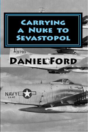 Book cover of Carrying a Nuke to Sevastopol: One Pilot, One Engine, and One Plutonium Bomb