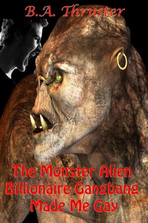 Cover of the book The Monster Alien Billionaire Gangbang Made Me Gay by Laura Lovecraft
